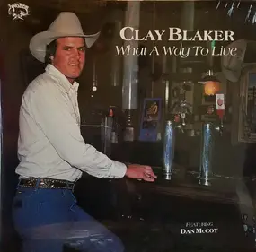 Clay Blaker - What a Way to Live