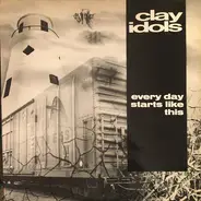 Clay Idols - Every Day Starts Like This