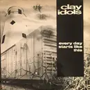 12inch Vinyl Single - Clay Idols - Every Day Starts Like This