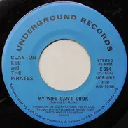 Clayton Lee And The Pirates - My Wife Can't Cook