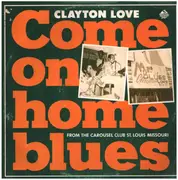 10'' - Clayton Love - Come On Home Blues: From The Carousel Club St. Louis Missouri