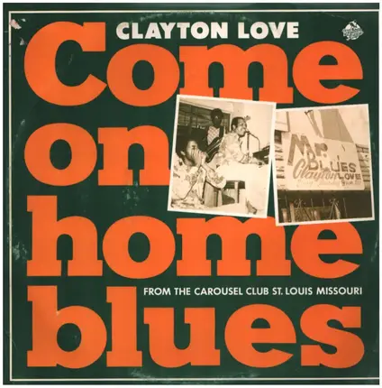 Clayton Love - Come On Home Blues: From The Carousel Club St. Louis Missouri