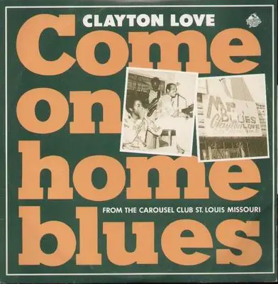 Clayton Love - Come on Home Blues