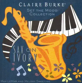 Claire Burke - Sax On Ivory - Set The Mood Collection