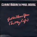 7inch Vinyl Single - Claire Moore & Paul Young - Gotta Have You (In My Life)