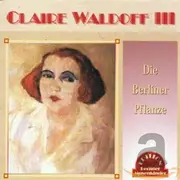 CD - Claire Waldoff - Claire Waldoff III, Die Berliner Pflanze