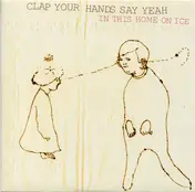 Clap Your Hands Say Yeah - In This Home On Ice