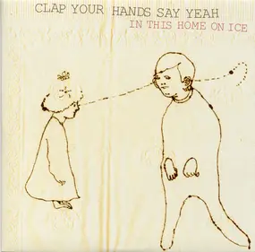 Clap Your Hands Say Yeah - In This Home On Ice
