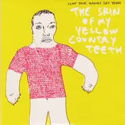 Clap Your Hands Say Yeah - The Skin Of My Yellow Country Teeth