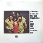 Clarence Wheeler & The Enforcers - The Love I've Been Looking For