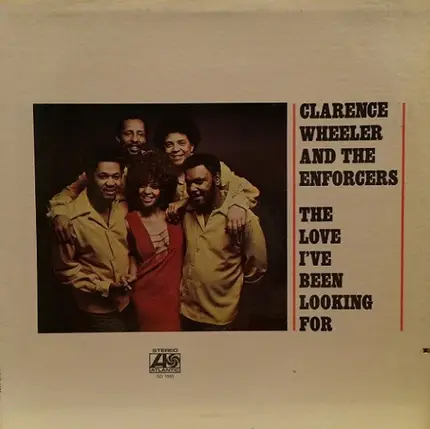 Clarence Wheeler & The Enforcers - The Love I've Been Looking For