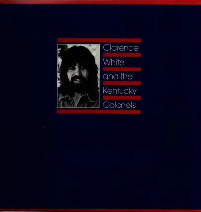 Clarence White And The Kentucky Colonels - Clarence White And The Kentucky Colonels