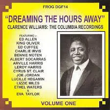 Clarence Williams - Dreaming The Hours Away. Clarence Williams: The Columbia Recordings: Volume 1