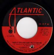 Clarence Carter - Take It Off Him And Put It On Me / The Few Troubles I've Had