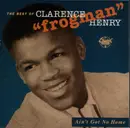 CD - Clarence 'Frogman' Henry - The Best Of Clarence 'Frogman' Henry • Ain't Got No Home