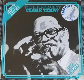 Clark Terry - The Effervescent Clark Terry