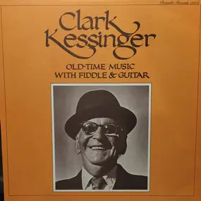 Clark Kessinger - Old-Time Music with Fiddle & Guitar