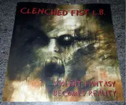 Clenched Fist L.B. - Violent Fantasy Becomes Reality