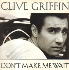 clive griffin - Don't Make Me Wait