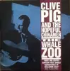 7inch Vinyl Single - Clive Pig And The Hopeful Chinamen - The Whale Zoo