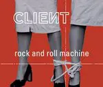 Client - Rock And Roll Machine