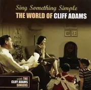CD - Cliff Adams With The Cliff Adams Singers - Sing Something Simple: The World Of Cliff Adams