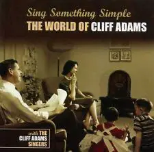 Cliff Adams With The Cliff Adams Singers - Sing Something Simple: The World Of Cliff Adams