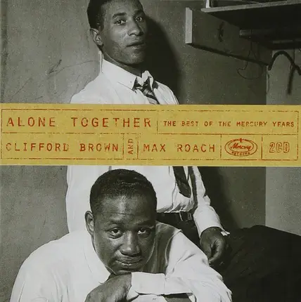 Clifford Brown And Max Roach - Alone Together: The Best Of The Mercury Years