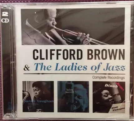 Clifford Brown & Sarah Vaughan , Helen Merrill , Dinah Washington - Clifford Brown & The Ladies Of Jazz Complete Recordings