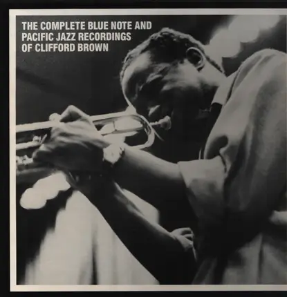 Clifford Brown - The Complete Blue Note And Pacific Jazz Recordings
