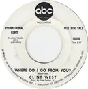 7inch Vinyl Single - Clint West - Where Do I Go From You? / Ain't Love A Funny Thing