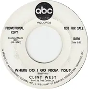 Clint West - Where Do I Go From You? / Ain't Love A Funny Thing
