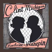 Clint Michigan - Hawthorne To Hennepin