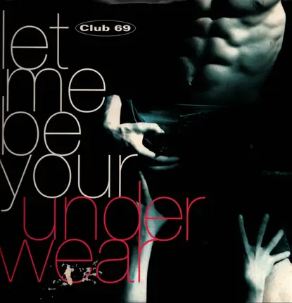 Club 69 - Let Me Be Your Underwear