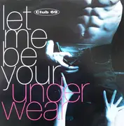 12inch Vinyl Single - Club 69 - Let Me Be Your Underwear