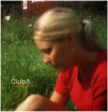 Club 8 - Spring Came, Rain Fell