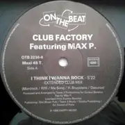 12inch Vinyl Single - Club Factory Feat. Max P. - I Think I Wanna Rock