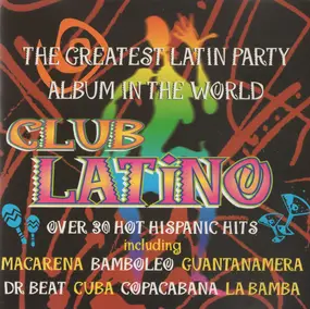 Club Latino - The Greatest Latin Party In The World