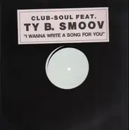 Club-Soul feat. Ty B. Smoov - I wanna write a song for you
