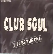 Club Soul - I'll Be The One