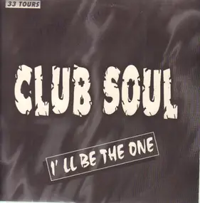 Club Soul - I'll Be The One