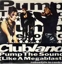 12inch Vinyl Single - Clubland - Pump The Sound (Like A Megablast)