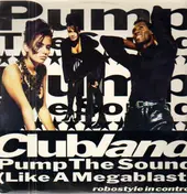 Clubland - Pump The Sound (Like A Megablast)
