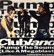 Clubland - Pump The Sound (Like A Megablast)