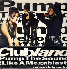 Clubland - Pump The Sound (Like A Megablast)