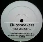 Clubspeakers - Have You Ever...