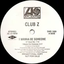 12inch Vinyl Single - Club Z - I Wanna Be Someone