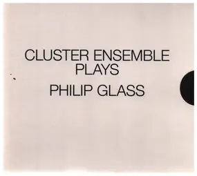Philip Glass - Cluster Ensemble Plays Philip Glass