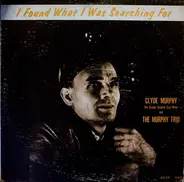 Clyde Murphy , Murphy Trio - I Found What I Was Searching For