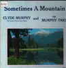 LP - Clyde Murphy And Murphy Trio - Sometimes A Mountain